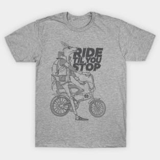 Ride 'til you stop T-Shirt